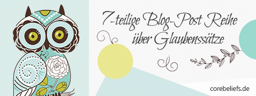 7-teilige Blog-Post Reihe über Glaubenssätze | Corebeliefs.de